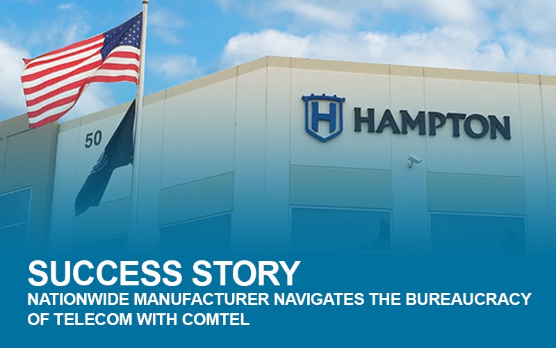 Success Story: Nationwide manufacturer navigates the bureaucracy of telecom with Comtel